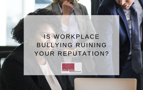 Is Workplace Bullying Ruining your Reputation